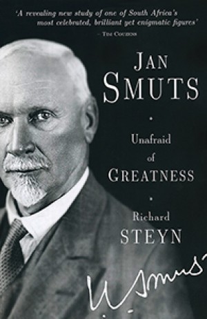 Jan Smuts: Unafraid of Greatness