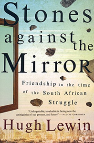 Stones against the Mirror. Friendship in the time of the South African Struggle