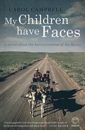 My Children Have Faces: A Novel about the Karretjiemense of the Karoo