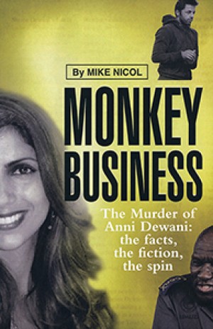Monkey Business. The Murder of Anni Dewani: the facts, the fiction, the spin