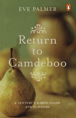 Return to Camdeboo: A century's Karoo foods and flavours