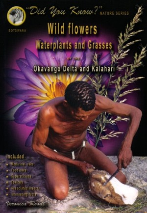 Wild flowers, waterplants and grasses of the Okavango Delta and Kalahari