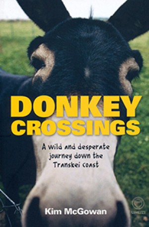 Donkey Crossings. A wild and desperate journey down the Transkei coast