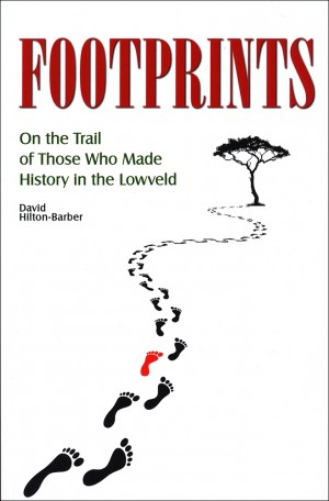 Footprints: On the Trail of Those Who Made History in the Lowveld