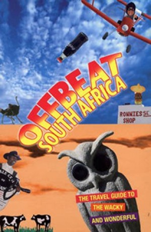 Offbeat South Africa. The Travel Guide to the Whacky and Wonderful