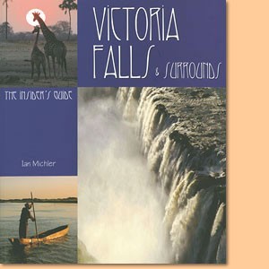 Victoria Falls & Surrounds. The Insider's Guide