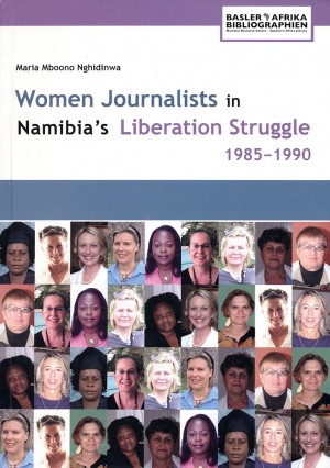 Women Journalists in Nambia’s Liberation Struggle 1985–1990