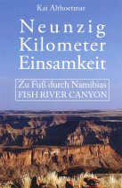 Neunzig Kilometer Einsamkeit: Zu Fuß durch Namibias Fish River Canyon