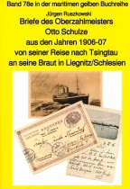 Briefe des Oberzahlmeisters Otto Schulze aus den Jahren 1906-07 von seiner Reise nach Tsingtau an seine Braut in Liegnitz, Schlesien