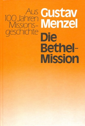 Die Bethel-Mission. Aus 100 Jahren Missionsgeschichte