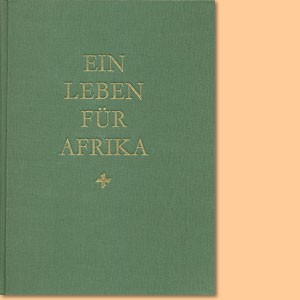 Ein Leben für Afrika. Das abenteuerliche Schicksal von Werner Munzinger-Pascha