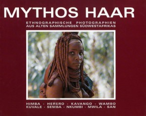 Mythos Haar. Ethnographische Photografien aus alten Sammlungen Südwestafrikas