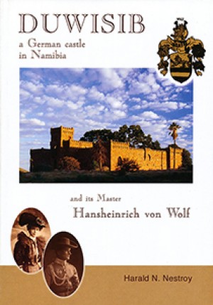 Duwisib: A German castle in Namibia and its master Hansheinrich von Wolf