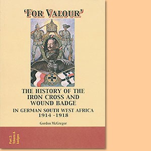 For Valour. The history of the Iron Cross and Wound Badge in German Southwest Africa 1914-1918