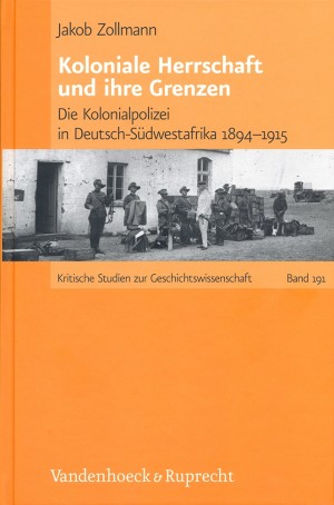 Koloniale Herrschaft und ihre Grenzen: Die Kolonialpolizei in Deutsch-Südwestafrika 1894–1915