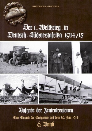 Der 1. Weltkrieg in Deutsch-Südwestafrika 1914-15, Band 6: Aufgabe der Zentralregionen