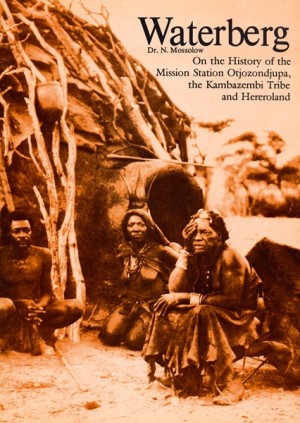 Waterberg. On the History of the Mission Station Otjozondjupa, the Kambazembi Tribe and Hereroland
