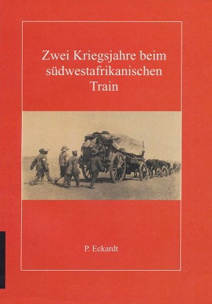 Zwei Kriegsjahre beim südwestafrikanischen Train (Neuauflage 2015)
