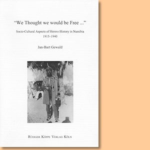 We thought we would be free. Socio-Cultural Aspects of Herero History in Namibia 1915-1940