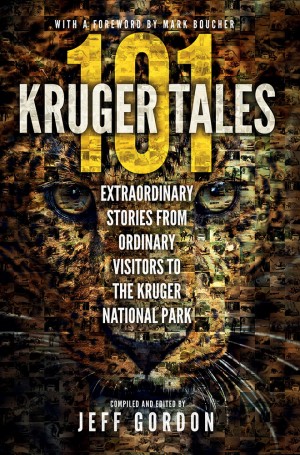 101 Kruger tales: Extraordinary stories from ordinary visitors to Kruger National Park