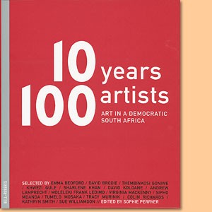 10 Years 100 Artists. Art in a Democratic South Africa