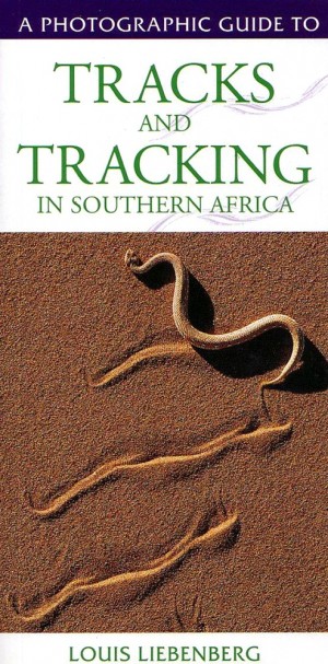 A Photographic Guide to Tracks and Tracking in Southern Africa