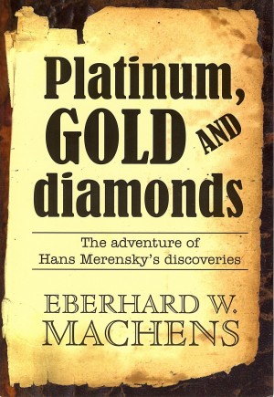 Platinum, Gold and Diamonds. The story of Hans Merensky’s discovery