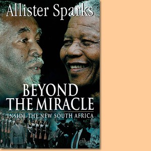 Beyond the miracle: Inside the new South Africa