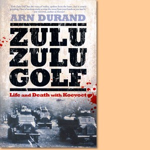 Zulu Zulu Golf. Life and Death with Koevoet