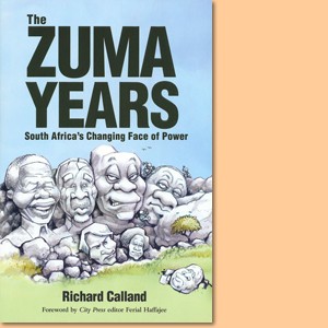 The Zuma Years. South Africa's Changing Face of Power