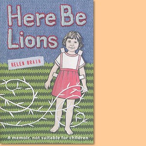 Here Be Lions - A memoir. not suitable for children