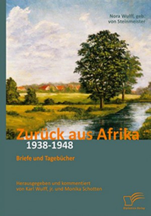 Zurück aus Afrika: Briefe und Tagebücher (1938-1948)