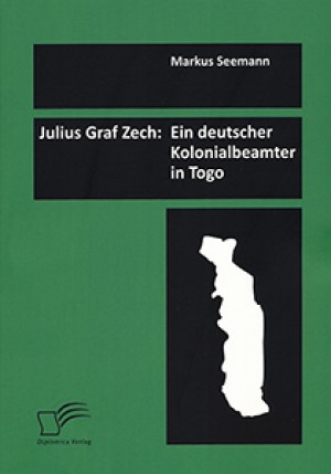 Julius Graf Zech: Ein deutscher Kolonialbeamter in Togo