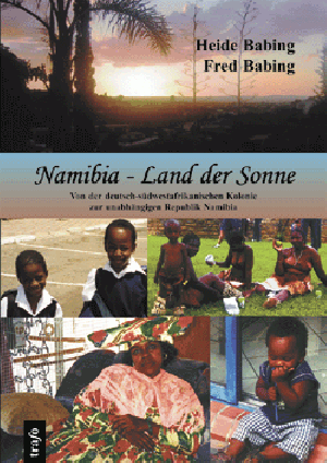 Namibia - Land der Sonne. Von der deutsch-südwestafrikanischen Kolonie zur unabhängigen Republik Namibia