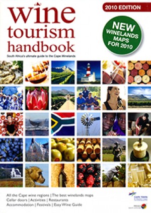 South Africa Wine Tourism Handbook 2010. Guide to the Cape Winelands