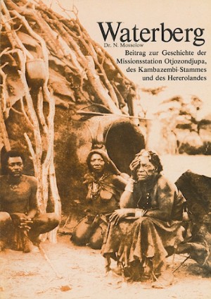 Waterberg. Beitrag zur Geschichte der Missionsstation Otjozondjupa, des Kambazembi-Stammes und des Hererolandes