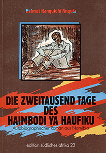 Die Zweitausend Tage des Haimbodi ya Haufiku. Autobiographischer Roman aus Namibia