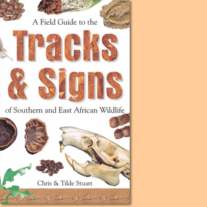 Field Guide to Tracks and Signs of Southern and East African Wildlife