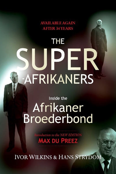 The Super-Afrikaners. Inside the Afrikaner Broederbond
