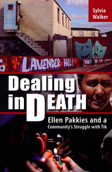 Dealing In Death. Ellen Pakkies and a Community's Struggle with Tik, by Sylvia Walker.