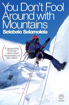 You Don’t Fool Around With Mountains, by Selebelo Selamolela. ISBN 9781415200568 / ISBN 978-1-4152-0056-8