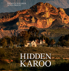 Hidden Karoo, by Patricia Kramer and Alain Proust. Penguin Random House South Africa, Lifestyle. Cape Town, South Africa 2021. ISBN 9781432310042 / ISBN 978-1-43-231004-2