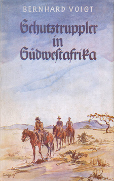 Schutztruppler in Südwestafrika. Mit Original-Schutzumschlag. Autor: Bernhard Voigt, Ludwig Voggenreiter Verlag. Berlin, 1939
