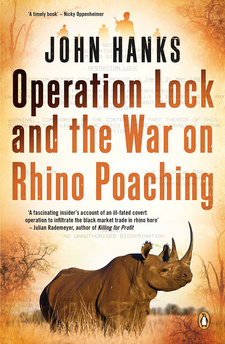 Operation Lock and the War on Rhino Poaching, by John Hanks. Penguin Random House South Africa Zebra Press. Cape Town, South Africa 2015. ISBN 9781770227293 / ISBN 978-1-77022-729-3