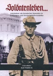 Soldatenleben. Erlebnisse als hessischer Kanonier in Lothringen und Deutsch-Südwestafrika, von Karl Waldeck. ISBN 9789991687223
