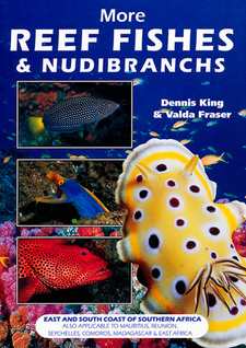 More Reef Fishes & Nudibranchs. East and South Coast of Southern Africa, by Dennis King and Valda Fraser.