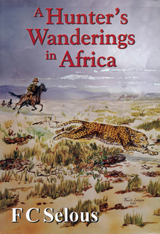 A Hunter's Wanderings in Africa, by Frederick Courtney Selous. ISBN 9781919854182 / ISBN 978-1-919854-18-2