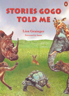 Stories Gogo Told Me, by Lisa Grainger. Penguin Random House South Africa, Penguin Fiction. Cape Town, South Africa, 2015. ISBN‎ 9781485900030 / ISBN 978-1-48590-003-0