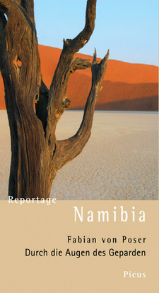 Reportage Namibia. Durch die Augen des Geparden, von Fabian von Poser. Picus Reportagen, 2. Auflage