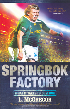 Springbok Factory. What it takes to be a Bok, by Liz McGregor. ISBN 9781868424696 / ISBN 978-1-86842-469-6